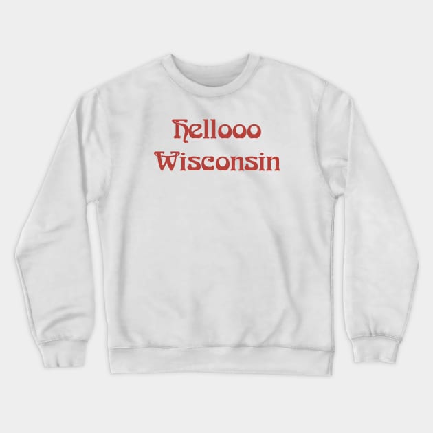 Hellooo Wisconsin Crewneck Sweatshirt by ShayliKipnis